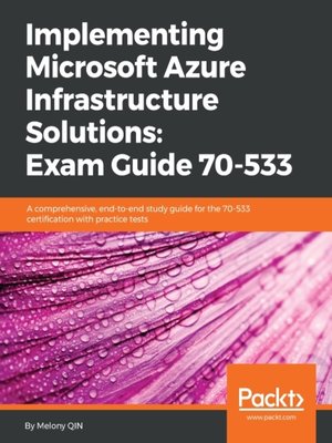 cover image of Implementing Microsoft Azure Infrastructure Solutions: Exam Guide 70-533